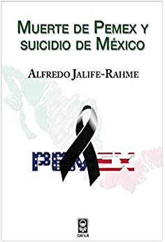 Muerte de Pemex y suicidio de México (Geopolítica y dominación)