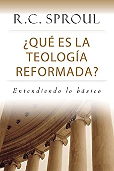 ¿Qué es la Teología Reformada?: Entendiendo lo básico