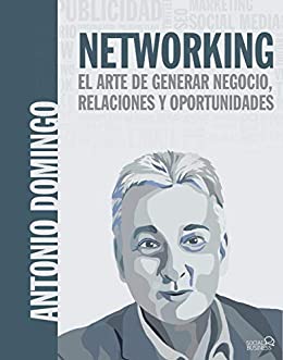 Networking. El arte de generar negocio, relaciones y oportunidades (SOCIAL MEDIA)
