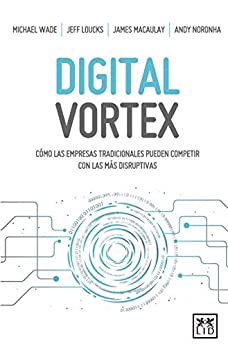 Digital Vortex: Cómo las empresas tradicionales pueden competir con las más disruptivas (Acción empresarial)