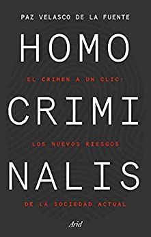 Homo criminalis: El crimen a un clic: los nuevos riesgos de la sociedad actual (Ariel)