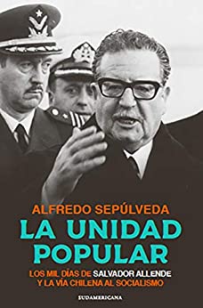 La Unidad Popular: Los mil días de Salvador Allende y la vía chilena al socialismo