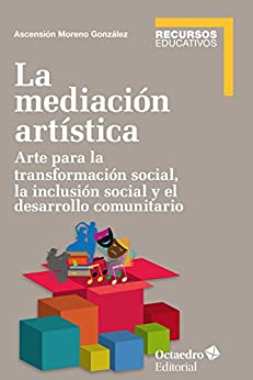 La mediación artística: Arte para la transformación social, la inclusión social y el trabajo comunitario (Recursos educativos)