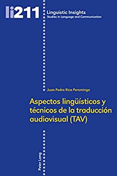 Aspectos lingüísticos y técnicos de la traducción audiovisual (TAV) (Linguistic Insights nº 211)