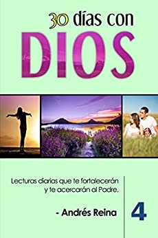 30 Días con Dios (Volumen 4): Lecturas diarias que te fortalecerán y te acercarán al Padre (Devocionales Cristianos)