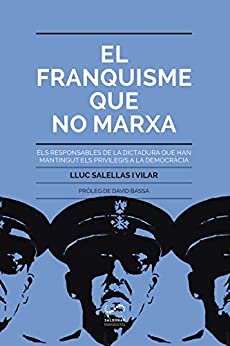 El franquisme que no marxa: Els responsables de la dictadura que han mantingut els privilegis a la democràcia (#Periodisme Book 4) (Catalan Edition)