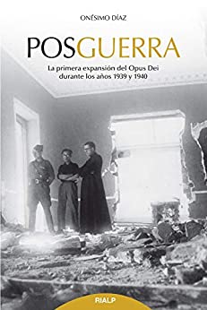 Posguerra: La primera expansión del Opus Dei (1939-1940) (Libros sobre el Opus Dei)