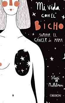Mi vida con el bicho: superar el cáncer de mama (Libros singulares)
