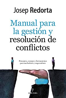 Manual de Gestión y resolución de conflictos: Principios, consejos y herramientas para mediadores y negociadores (Sociedad actual)