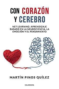 Con corazón y cerebro: Net learning: aprendizaje basado en la neurociencia, la emoción y el pensamiento