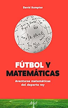 Fútbol y Matemáticas: Aventuras matemáticas del deporte rey (Ariel)
