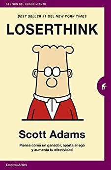 Loserthink: Piensa como un ganador, aparta el ego y aumenta tu efectividad (Gestión del conocimiento)