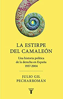 La estirpe del camaleón: Una historia política de la derecha en España (1937-2004)
