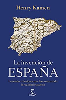La invención de España: Leyendas e ilusiones que han construido la realidad española (F. COLECCION)