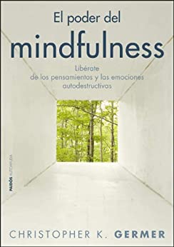 El poder del mindfulness: Libérate de los pensamientos y las emociones autodestructivas (Divulgación)