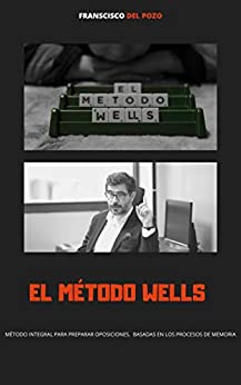 El método Wells: Manual sobre técnicas de estudio para opositores
