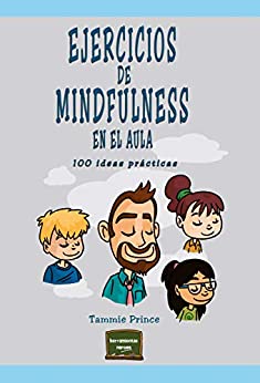 Ejercicios de mindfulness en el aula: 100 ideas prácticas (Herramientas nº 38)
