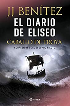 El diario de Eliseo. Caballo de Troya: Confesiones del segundo piloto (Biblioteca J. J. Benítez)