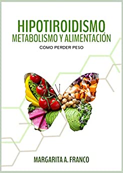 Hipotiroidismo, Metabolismo y Alimentacion: Como Perder Peso