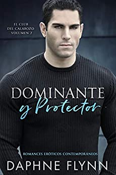 Dominante y protector: Romances eróticos contemporáneos (El club del calabozo nº 2)