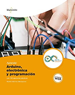 Aprender Arduino, electrónica y programación con 100 ejercicios prácticos (APRENDER…CON 100 EJERCICIOS PRÁCTICOS nº 1)