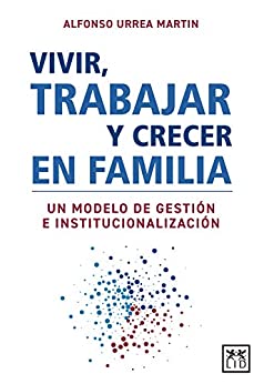 Vivir, trabajar y crecer en familia: Un modelo de gestión e institucionalización