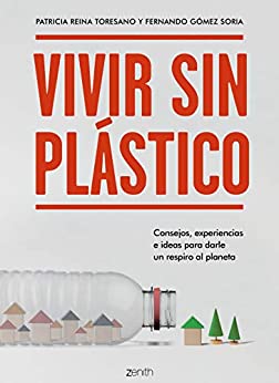 Vivir sin plástico: Consejos, experiencias e ideas para darle un respiro al planeta (Zenith Green)