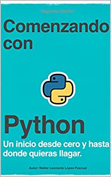 Comenzando con Python: Un inicio desde cero y hasta donde quieras llegar.