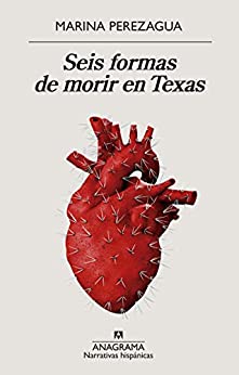 Seis formas de morir en Texas (Narrativas hispánicas nº 633)