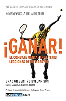 ¡Ganar!: El combate mental en el tenis. Lecciones de un maestro