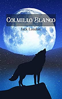 Colmillo Blanco (Spanish Edition): White Fang de Jack London. Clásico en Español