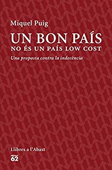 Un bon país no és un país low cost: Una proposta contra la indecència (Llibres a l’Abast) (Catalan Edition)