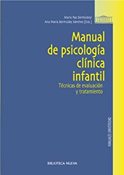 MANUAL DE PSICOLOGÍA CLÍNICA INFANTIL: Técnicas de evaluación y tratamiento (Manuales y obras de referencia)