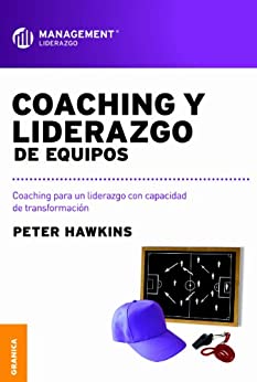 Coaching y liderazgo de equipos: Coaching Para Un Liderazgo Con Capacidad De Transformación