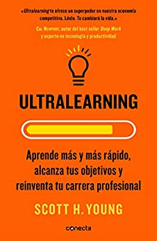 Ultralearning: Aprende más y más rápido, alcanza tus objetivos y reinventa tu carrera profesional