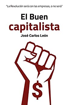 El Buen capitalista: La Revolución será con las empresas o no será