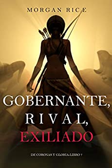 Gobernante, Rival, Exiliado (De Coronas Y Gloria—Libro 7)