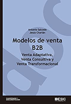 Modelos de venta B2B. Venta adaptativa, venta consultiva y venta transformacional (Cuadernos de documentación)