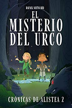 EL MISTERIO DEL URCO: Novela para preadolescentes de aventuras, misterio, fantasía y humor (Crónicas de Alistea nº 2)