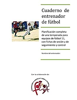 Cuaderno de entrenador de fútbol: Planificación completa de una temporada para equipos de fútbol 11