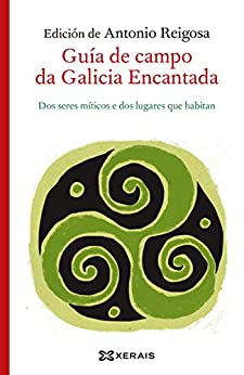 Guía de campo da Galicia Encantada: Dos seres míticos e os lugares que habitan (OBRAS DE REFERENCIA – ENSAIO E-book) (Galician Edition)