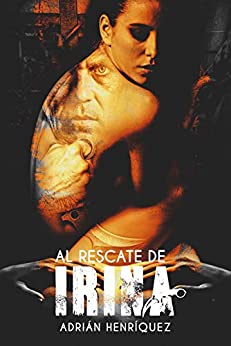 Al Rescate de Irina: (Rescuing Irina) (Spanish Edition) (A la captura del Shadowboy nº 2)
