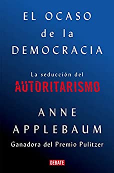 El ocaso de la democracia: La seducción del autoritarismo