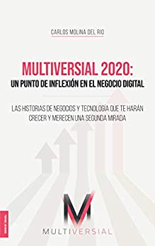 Multiversial 2020: Un punto de inflexión en el negocio digital: Las historias de negocios y tecnología que te harán crecer y merecen una segunda mirada