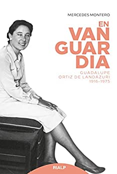 En vanguardia: Guadalupe Ortiz de Landázuri 1916-1975 (Libros sobre el Opus Dei)