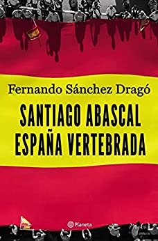 Santiago Abascal. España vertebrada (No Ficción)