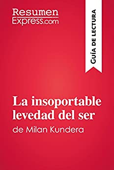 La insoportable levedad del ser de Milan Kundera (Guía de lectura): Resumen y análisis completo