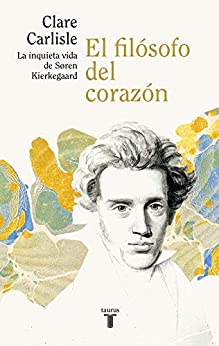 El filósofo del corazón: La inquieta vida de Sören Kierkegaard