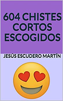 604 CHISTES CORTOS ESCOGIDOS (CHISTES CORTOS ESCOGIDOS (Kindle y Tapa blanda) nº 4)