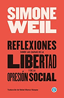 Reflexiones sobre las causas de la libertad y de la opresión social (Colección Simone)